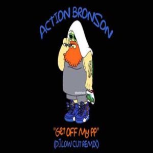 action bronson getoffmypp djlowcutrmx