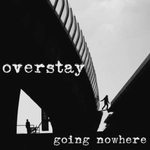 overstaygoing nowhere